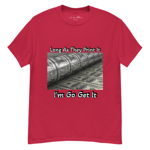 Long As They Print It I'm Go Get It classic tee