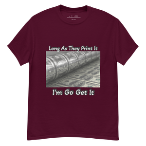 Long As They Print It I'm Go Get It classic tee