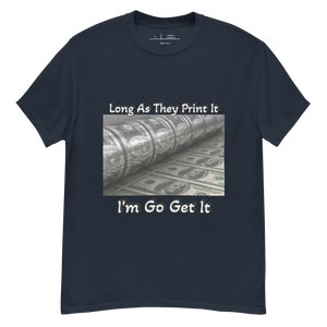 Long As They Print It I'm Go Get It classic tee