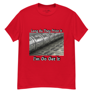 Long As They Print It I'm Go Get It classic tee
