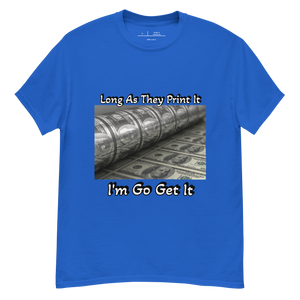 Long As They Print It I'm Go Get It classic tee